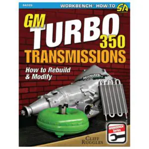 GM Turbo 350 Transmissions - How To Rebuild And Modify