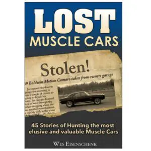 Lost Muscle Cars - 45 Stories Of Hunting The Most Elusive And Valuable Muscle Cars