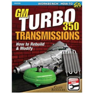 GM Turbo 350 Transmissions - How To Rebuild And Modify